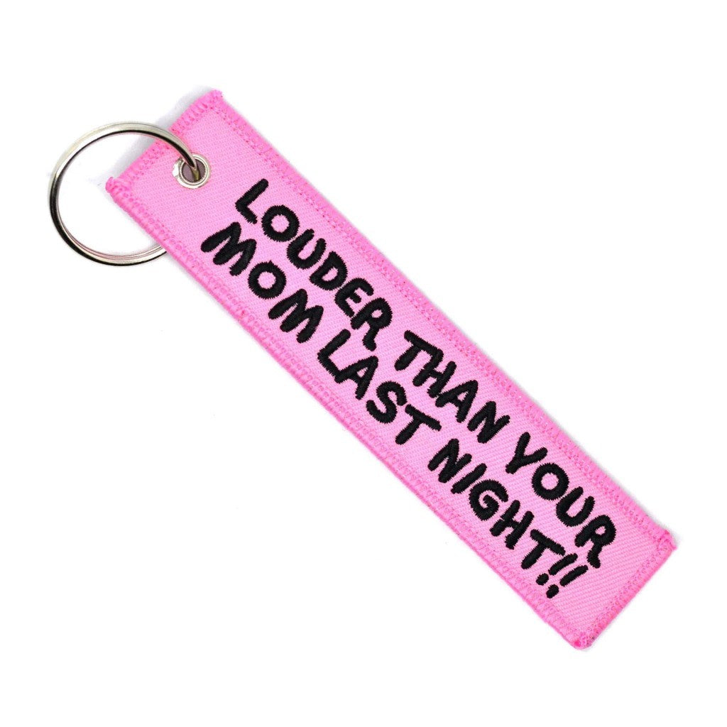 LOUDER THAN YOUR MOM - KEYCHAIN